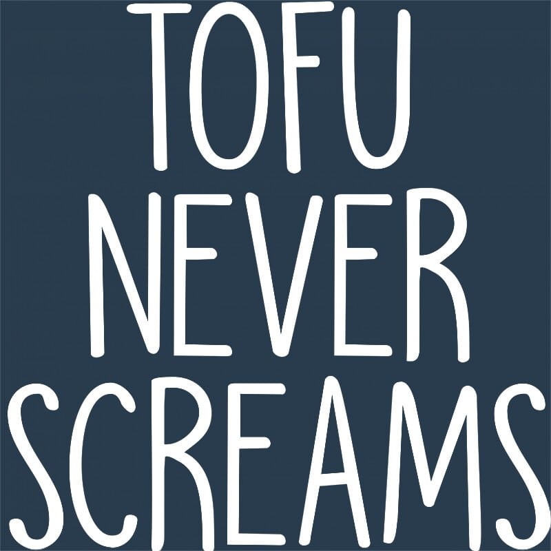 Tofu never screams