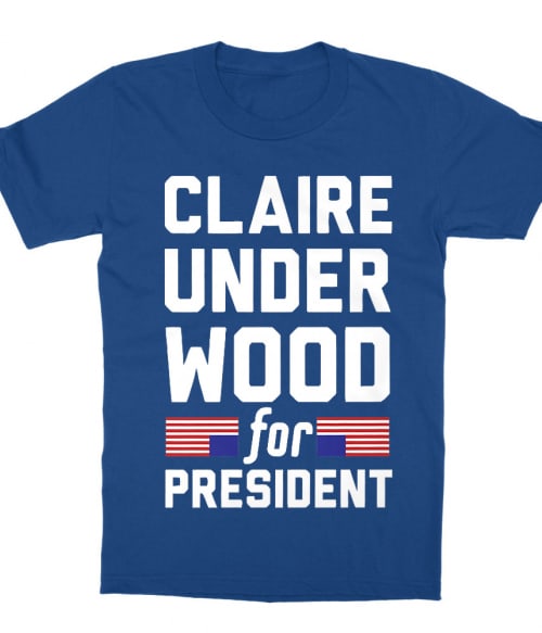 Claire underwood for president Póló - Ha House of Cards rajongó ezeket a pólókat tuti imádni fogod!