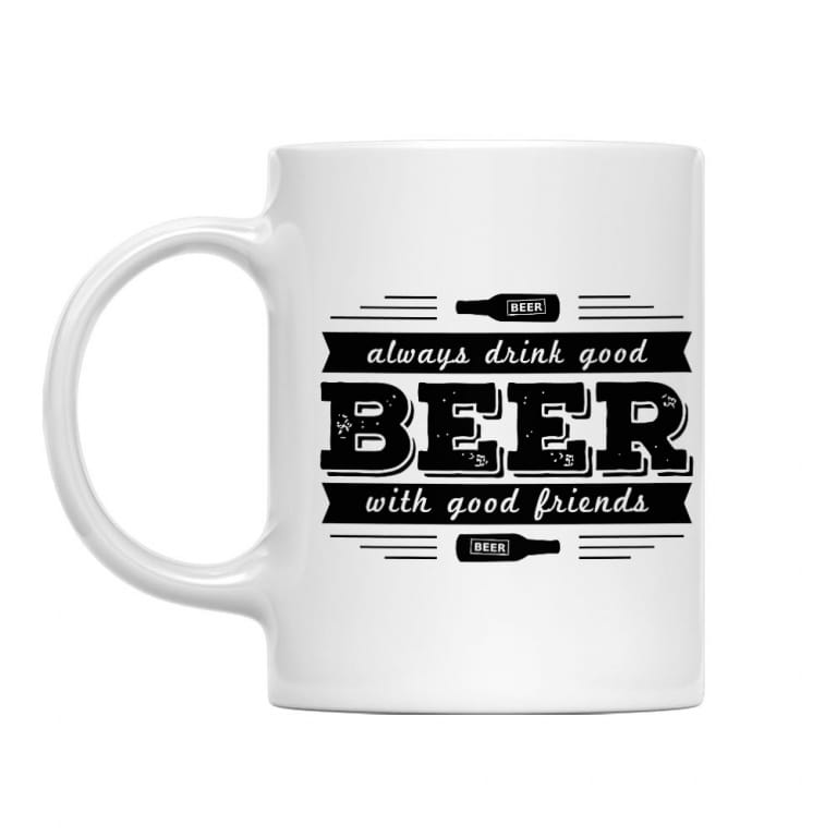 Always Drink Good Beer With Good Friends