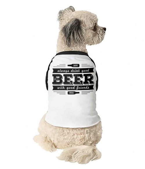 Always Drink Good Beer With Good Friends Póló - Ha Festival rajongó ezeket a pólókat tuti imádni fogod!