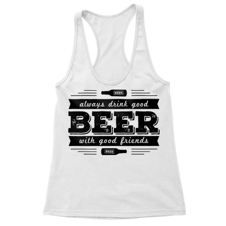 Always Drink Good Beer With Good Friends