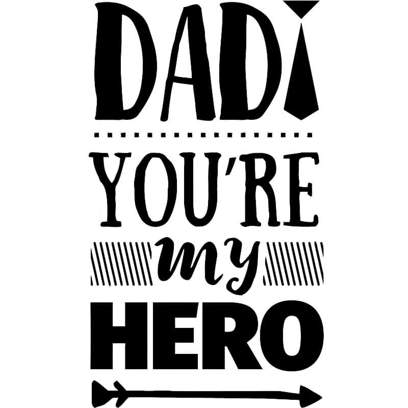 Dad you are my hero