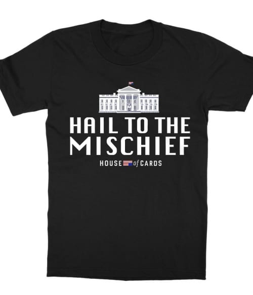 Hail To The Mischief Póló - Ha House of Cards rajongó ezeket a pólókat tuti imádni fogod!