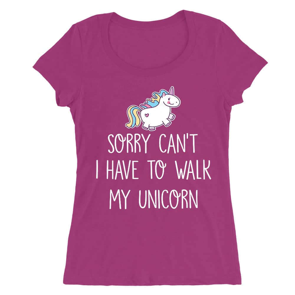 I have to walk my unicorn Női O-nyakú Póló
