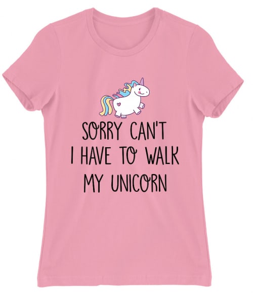 I have to walk my unicorn Unikornis Női Póló - Unikornis