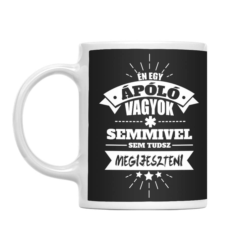 Ápoló vagyok, semmivel nem tudsz megijeszteni Bögre