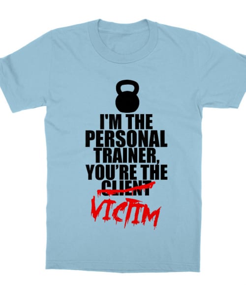 Personal trainer victim Póló - Ha Personal Trainer rajongó ezeket a pólókat tuti imádni fogod!