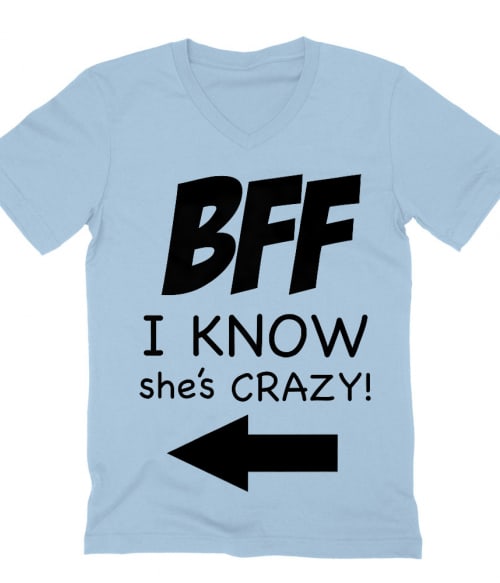BFF she is crazy Póló - Ha Friendship rajongó ezeket a pólókat tuti imádni fogod!