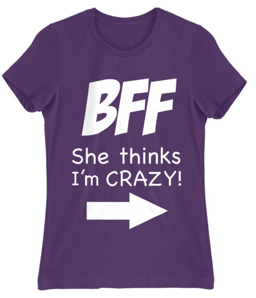 BFF she thinks Póló - Ha Friendship rajongó ezeket a pólókat tuti imádni fogod!