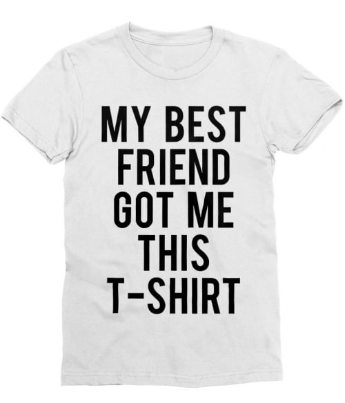 My best friend got me this t-shirt Póló - Ha Friendship rajongó ezeket a pólókat tuti imádni fogod!