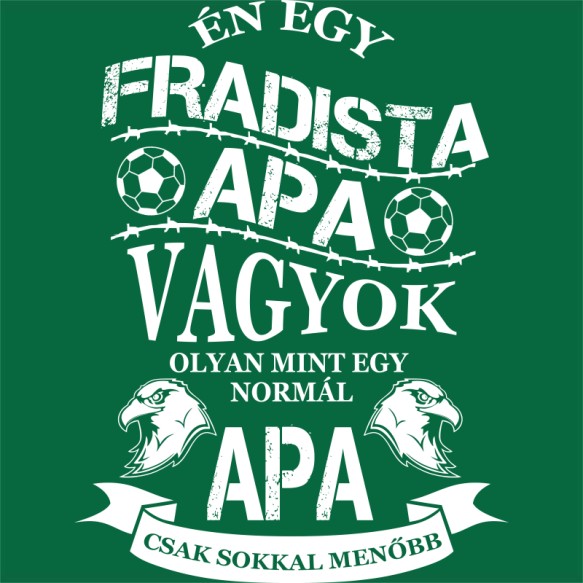 Fradista apa Póló - Ha Football rajongó ezeket a pólókat tuti imádni fogod!