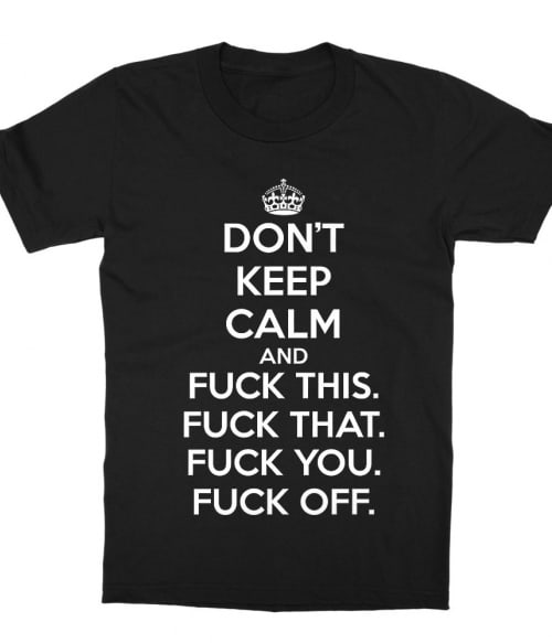 Don't keep calm fuck Póló - Ha Fun Texts rajongó ezeket a pólókat tuti imádni fogod!