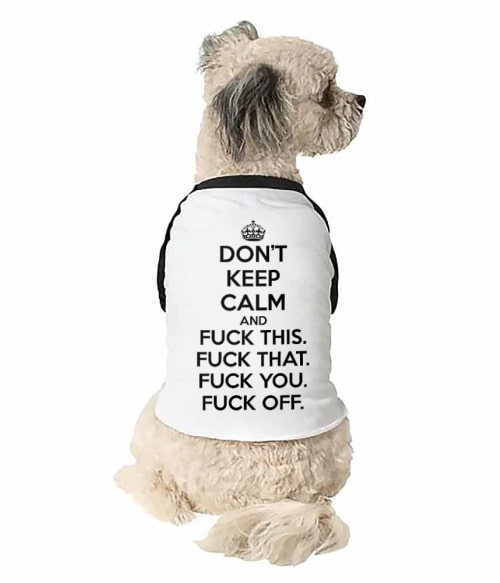 Don't keep calm fuck Vicces szöveges Állatoknak - Vicces szöveges