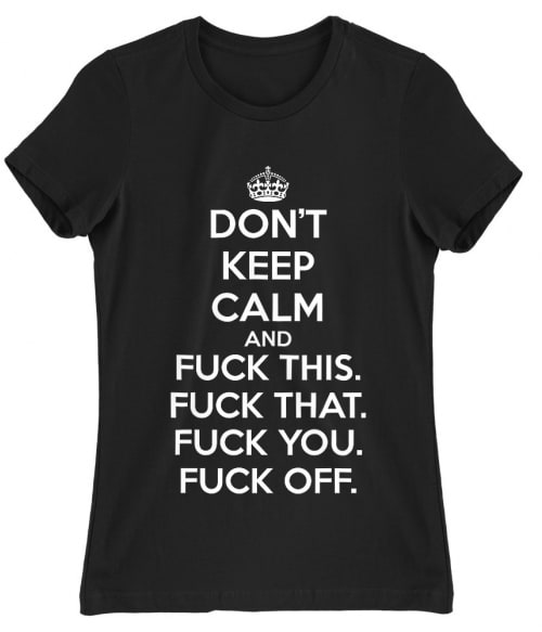 Don't keep calm fuck Póló - Ha Fun Texts rajongó ezeket a pólókat tuti imádni fogod!