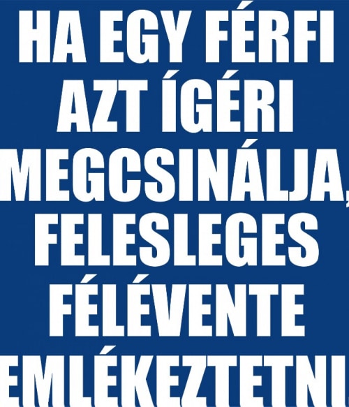 Ha egy férfi... Poénos Poénos Poénos Pólók, Pulóverek, Bögrék - Vicces szöveges