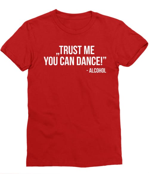 Trust me dance Póló - Ha Drinks rajongó ezeket a pólókat tuti imádni fogod!