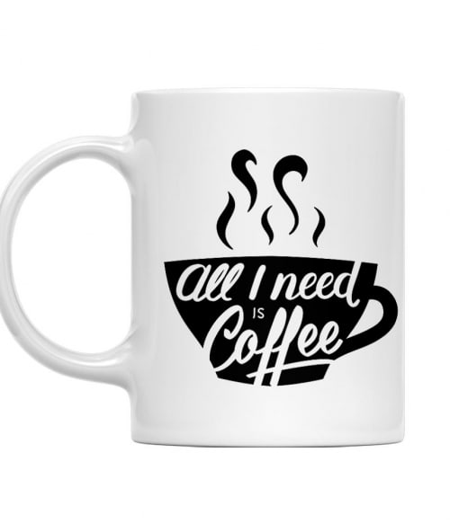 All I need is coffee Ételek Bögre - Hobbi-Érdeklődés