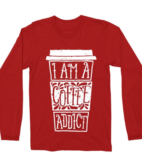 Coffee addict Póló - Ha Food rajongó ezeket a pólókat tuti imádni fogod!