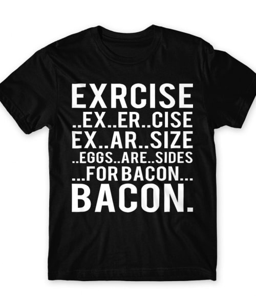 Exercise bacon Ételek Póló - Hobbi-Érdeklődés