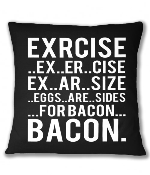 Exercise bacon Póló - Ha Food rajongó ezeket a pólókat tuti imádni fogod!