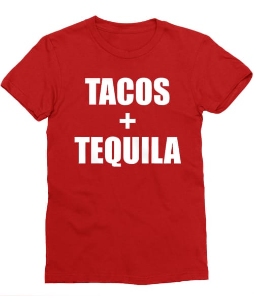 Tacos and tequila Póló - Ha Food rajongó ezeket a pólókat tuti imádni fogod!