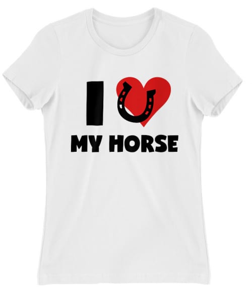I love my horse Póló - Ha Horse rajongó ezeket a pólókat tuti imádni fogod!