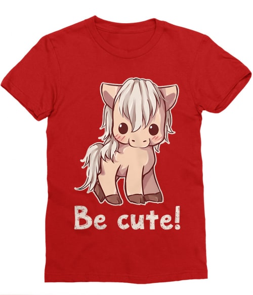 Be cute horse Póló - Ha Horse rajongó ezeket a pólókat tuti imádni fogod!