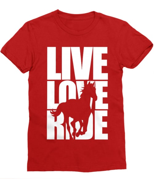 Live Love Ride Póló - Ha Horse rajongó ezeket a pólókat tuti imádni fogod!