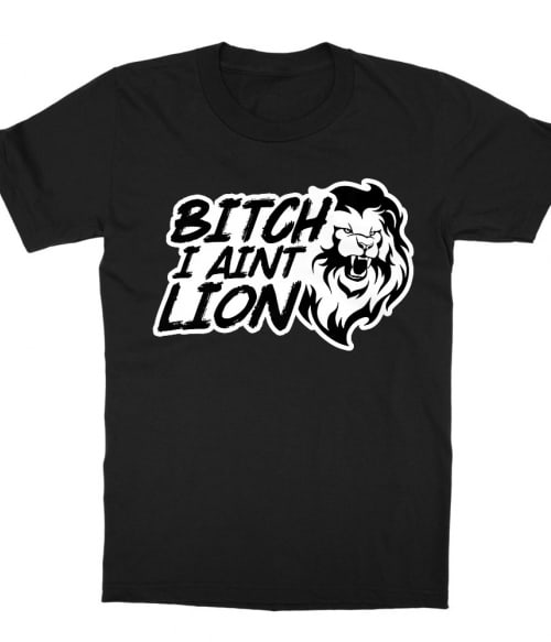 Bitch I aint lion Póló - Ha Lion rajongó ezeket a pólókat tuti imádni fogod!