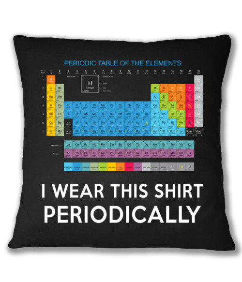 I wear this shirt periodically Hobbi-Érdeklődés Párnahuzat - Tudományos