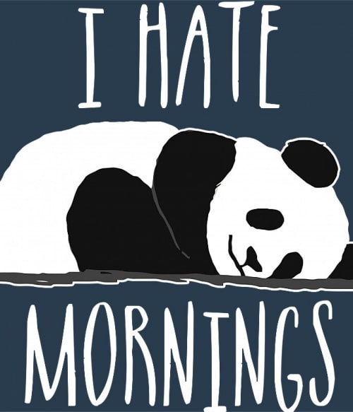 I Hate Mornings Póló - Ha Panda rajongó ezeket a pólókat tuti imádni fogod!