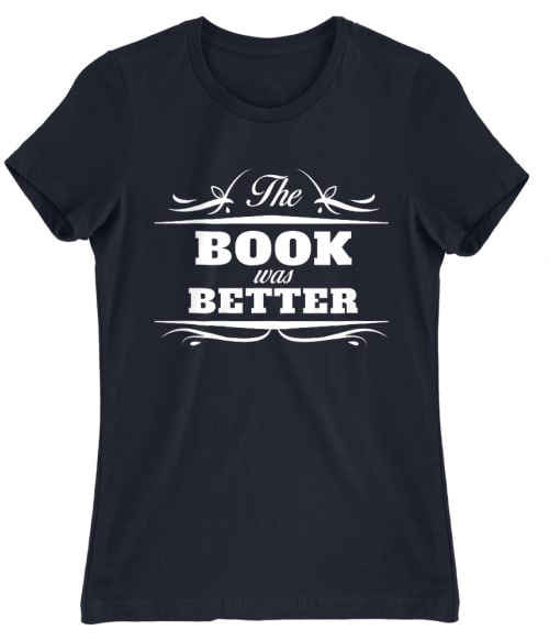 The Book was better Póló - Ha Reading rajongó ezeket a pólókat tuti imádni fogod!