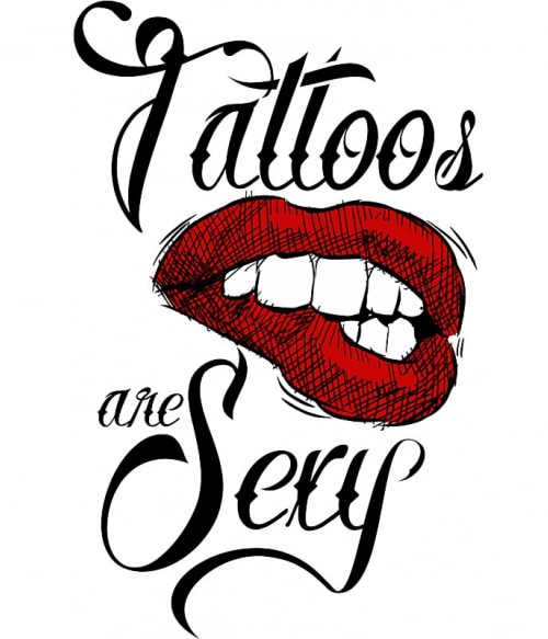 Tattoos are sexy Művészet Pólók, Pulóverek, Bögrék - Tetoválás