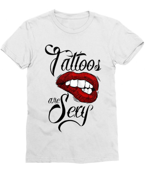 Tattoos are sexy Póló - Ha Tattoo rajongó ezeket a pólókat tuti imádni fogod!