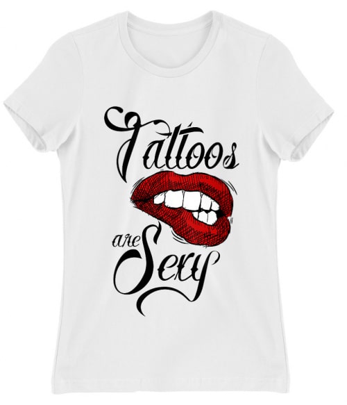 Tattoos are sexy Póló - Ha Tattoo rajongó ezeket a pólókat tuti imádni fogod!