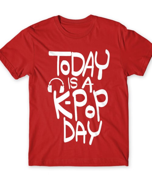 Today is a K-Pop day Póló - Ha K-Pop rajongó ezeket a pólókat tuti imádni fogod!