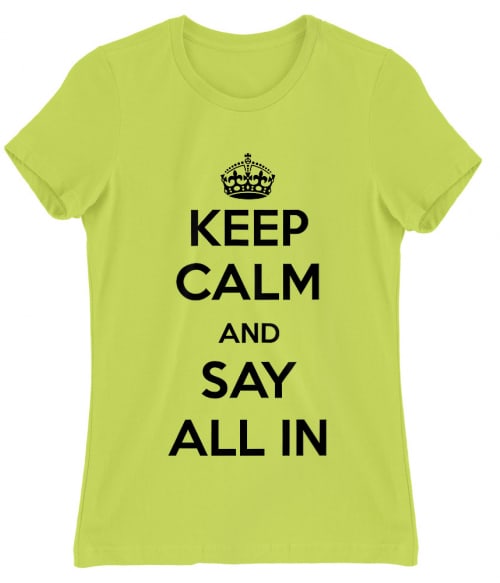 Keep calm say all in Póló - Ha Poker rajongó ezeket a pólókat tuti imádni fogod!