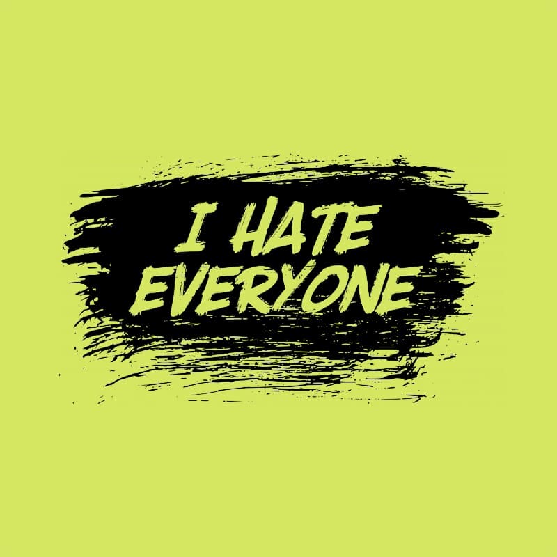 I hate everyone