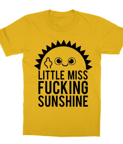 Little miss fucking sunshine Póló - Ha Sarcastic Humour rajongó ezeket a pólókat tuti imádni fogod!