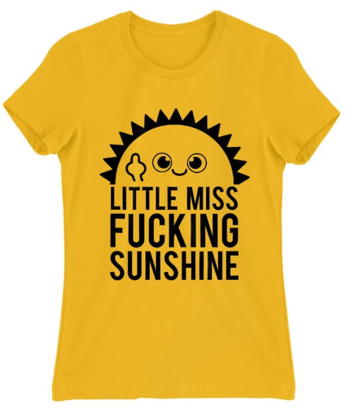 Little miss fucking sunshine Póló - Ha Sarcastic Humour rajongó ezeket a pólókat tuti imádni fogod!