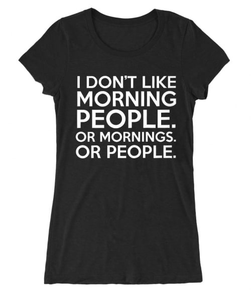 Morning people Póló - Ha Sarcastic Humour rajongó ezeket a pólókat tuti imádni fogod!