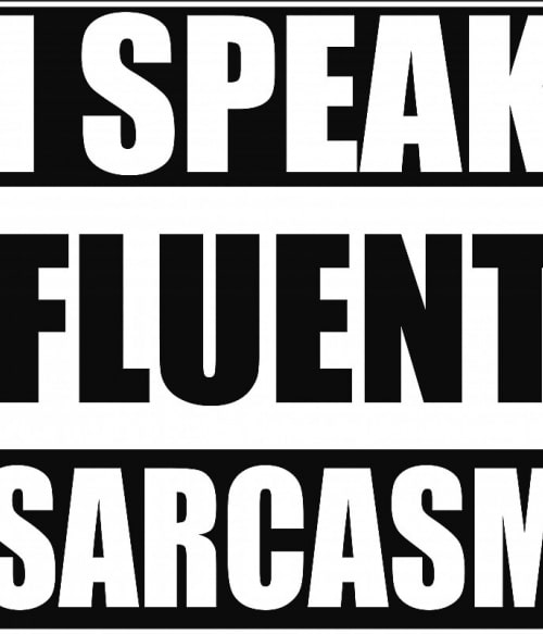 Speak fluent sarcasm Szarkasztikus Szarkasztikus Szarkasztikus Pólók, Pulóverek, Bögrék - Személyiség