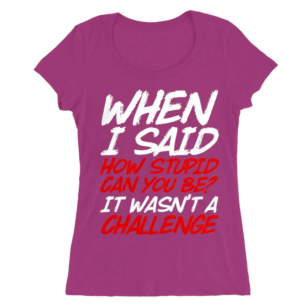 Stupid challenge Női O-nyakú Póló