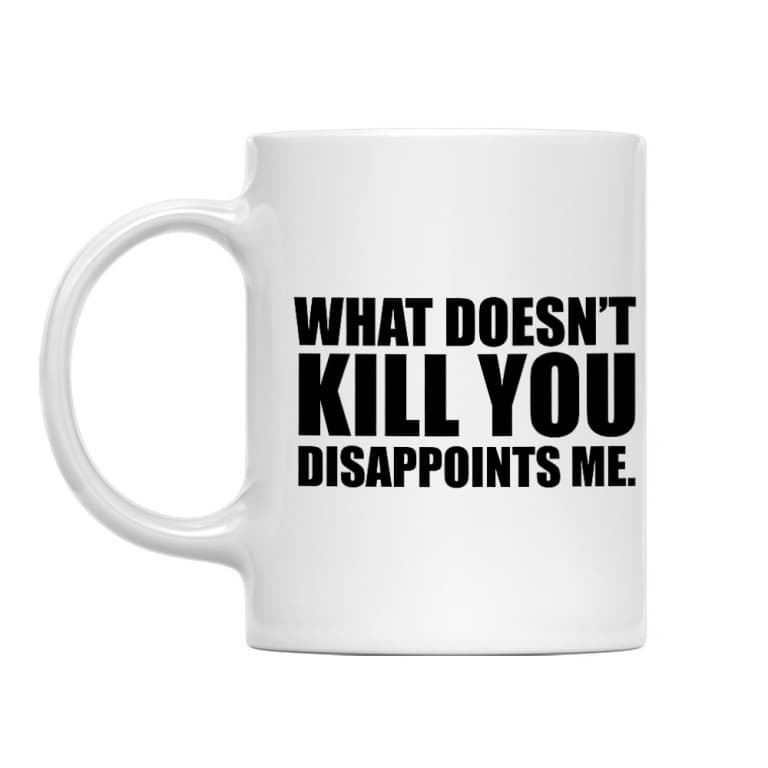 What doesn't kill you