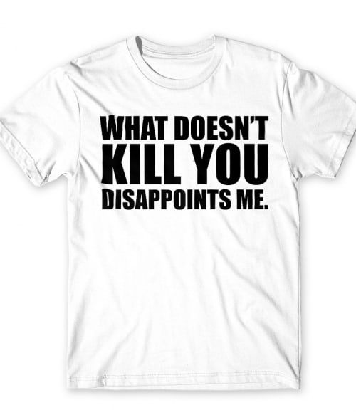 What doesn't kill you Póló - Ha Sarcastic Humour rajongó ezeket a pólókat tuti imádni fogod!