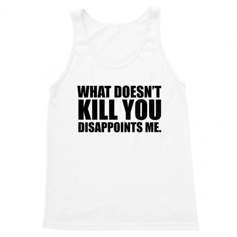 What doesn't kill you