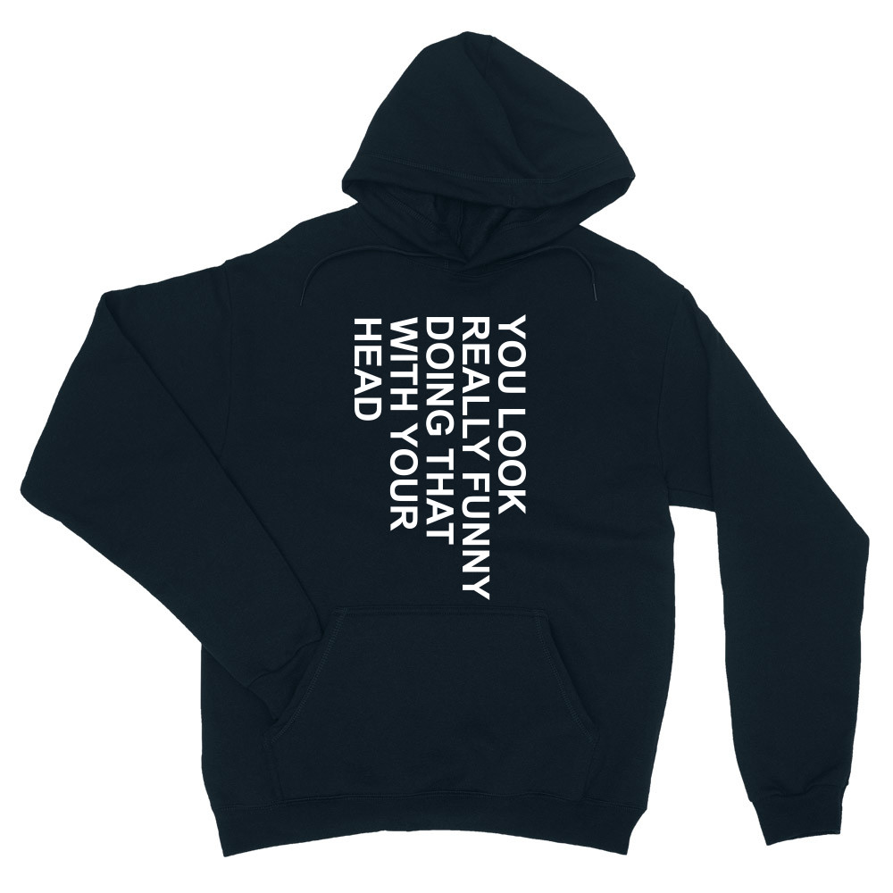 You look really funny Unisex Pulóver