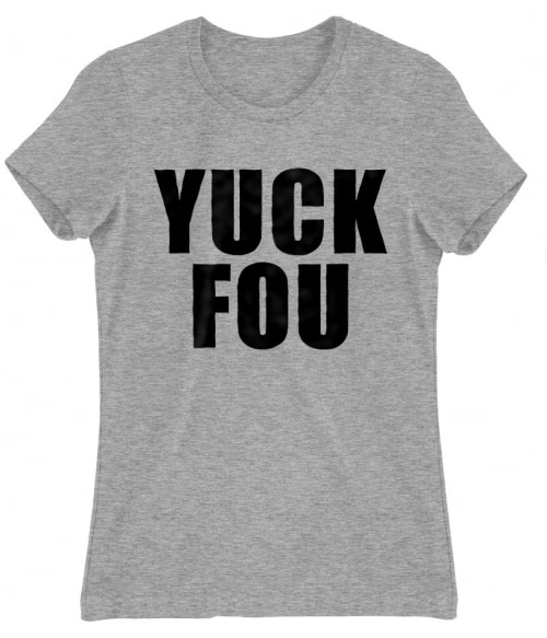 Yuck fou Póló - Ha Sarcastic Humour rajongó ezeket a pólókat tuti imádni fogod!