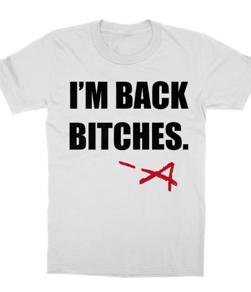 I'm Back Bitches Póló - Ha Pretty Little Liars rajongó ezeket a pólókat tuti imádni fogod!