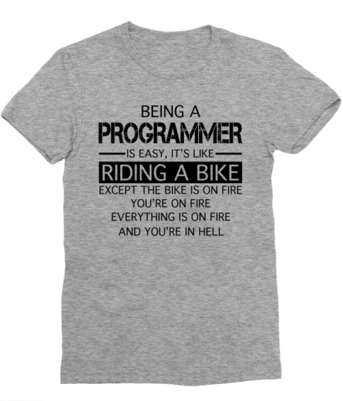 Being a programmer Póló - Ha Programming rajongó ezeket a pólókat tuti imádni fogod!